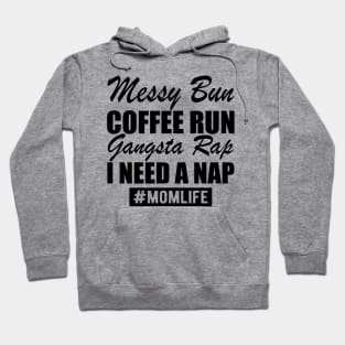 Mom Life Messy Bun Coffee Run Gangsta Rap I need a nap Hoodie